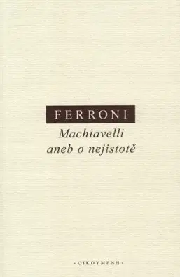 Filozofia Machiavelli aneb o nejistotě - Giulio Ferroni