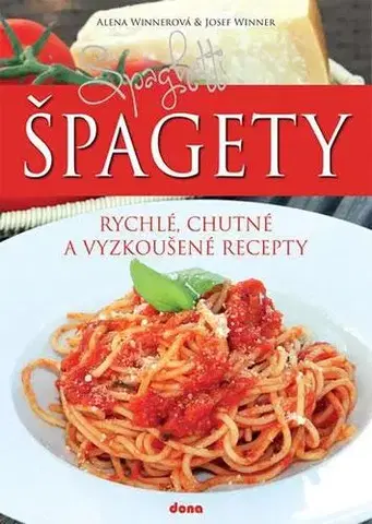 Cestoviny, zemiaky Špagety - rychlé, chutné a vyzkoušené recepty - Kolektív autorov