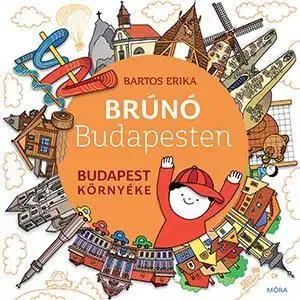 Rozprávky Brúnó Budapesten 6: Budapest környéke - Erika Bartos