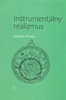 Filozofia Inštrumentálny realizmus - Ladislav Kvasz