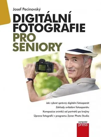 Pre seniorov, začíname s PC Digitální fotografie pro seniory - Josef Pecinovský