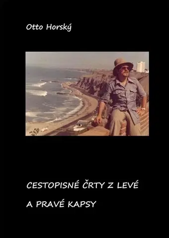Geografia - ostatné Cestopisné črty z levé a pravé kapsy - Otto Horský