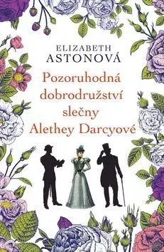 Romantická beletria Pozoruhodná dobrodružství slečny Alethey Darcyové - Elizabeth Astonová