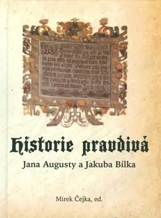 Slovenské a české dejiny Historie pravdivá Jana Augusty a Jakuba Bílka - Mirek Čejka
