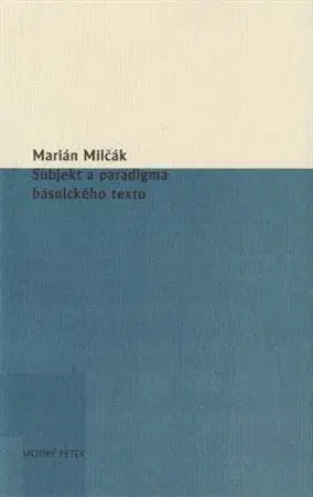 Literárna veda, jazykoveda Subjekt a paradigma básnického textu - Marián Milčák