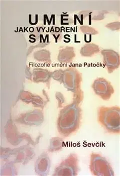 Filozofia Umění jako vyjádření smyslu - Miloš Ševčík