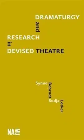 Divadlo - teória, história,... Dramaturgy and Research in Devised Theatre - Synne Behrndt,Sodja Lotker