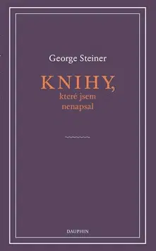 Eseje, úvahy, štúdie Knihy, které jsem nenapsal - George Steiner