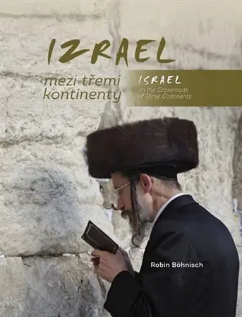 Cestopisy Izrael mezi třemi kontinenty / Israel on the Crossroads of Three Continents - Robin Böhnisch
