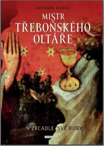 Maliarstvo, grafika Mistr třeboňského oltáře v zrcadle své doby - Antonín Novák