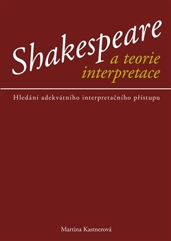 Literárna veda, jazykoveda Shakespeare a teorie interpretace - Martina Kastnerová