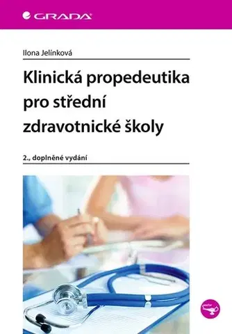 Učebnice pre SŠ - ostatné Klinická propedeutika pro střední zdravotnické školy, 2.doplněné vydání - Ilona Jelínková