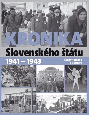 Slovenské a české dejiny Kronika Slovenského štátu 1941 - 1943 - Ľudovít Hallon,Kolektív autorov