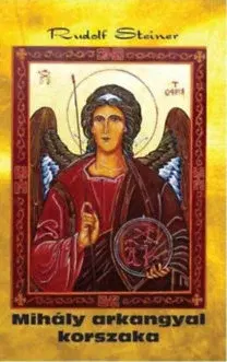 Mágia a okultizmus Mihály arkangyal korszaka - Rudolf Steiner