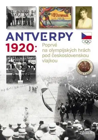 Slovenské a české dejiny Antverpy 1920: Příběh československé olympijské výpravy - Zdeněk Škoda