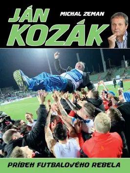Biografie - ostatné Ján Kozák - Príbeh futbalového rebela - Michal Zeman