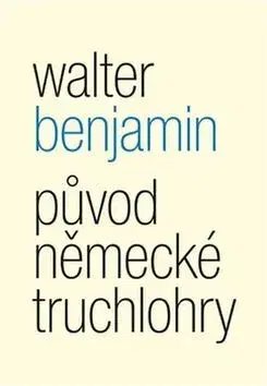 Divadlo - teória, história,... Původ německé truchlohry - Walter Benjamin