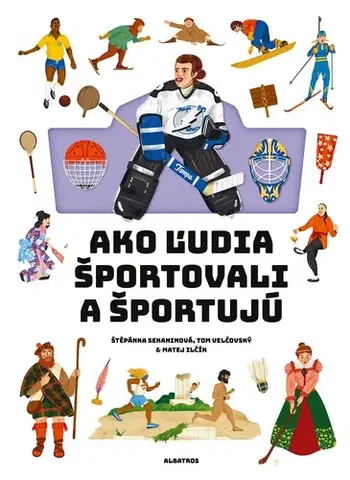 Encyklopédie pre deti a mládež - ostatné Ako ľudia športovali a športujú - Štěpánka,Tom Velčovský,Matej Ilčík