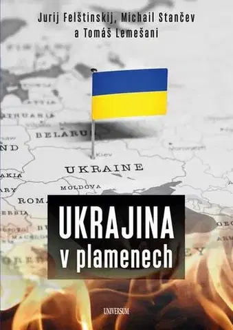História Ukrajina v plamenech - Jurij Felštinskij,Michail Stančev a Tomáš Lemešani
