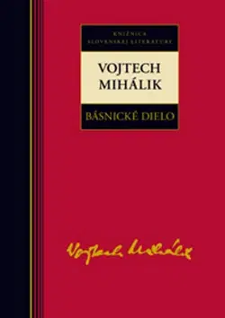 Slovenská poézia Básnické dielo - Vojtech Mihálik - Vojtech Mihálik