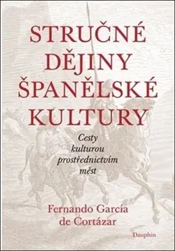 Svetové dejiny, dejiny štátov Stručné dějiny španělské kultury - Fernando Garcia de Cortázar