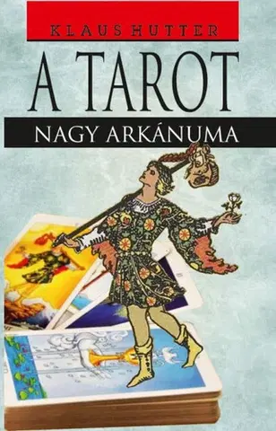 Veštenie, tarot, vykladacie karty A Tarot - Nagy arkánuma - Klaus Hutter