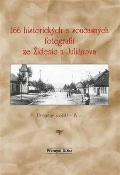 Fotografia 166 historických a současných fotografií ze Židenic a Juliánova - Přemysl Dížka
