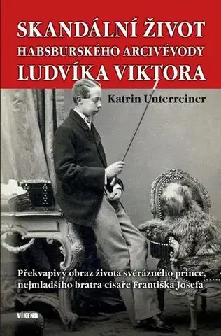 História Skandální život habsburského arcivévody - Katrin Unterreiner
