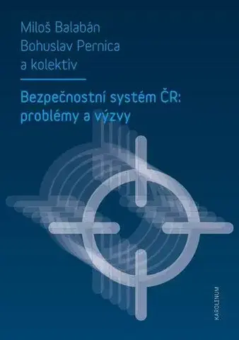 Sociológia, etnológia Bezpečnostní systém ČR: problémy a výzvy - Miloš Balabán,Bohuslav Pernica