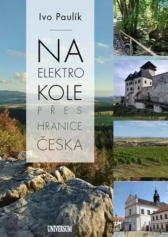 Sprievodcovia, mapy - ostatné Na elektrokolech přes hranice Česka - Ivo Paulík