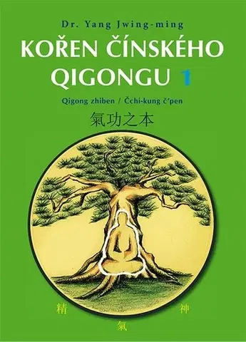 Čínska medicína Kořen čínského Qigongu 1: Qigong zhiben / Čchi-kung č’pen - Yang Jwing-ming