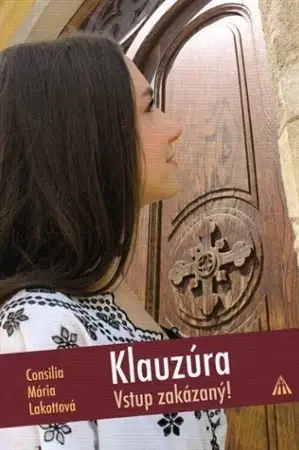 Skutočné príbehy Klauzúra (2. vydanie) - Lakottová Consilia Mária