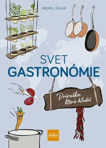 Kuchárky - ostatné Svet gastronómie: Príručka, ktorú hľadáš - Andrej Šulka