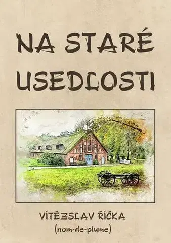 Poézia Na staré usedlosti - Vítězslav Říčka