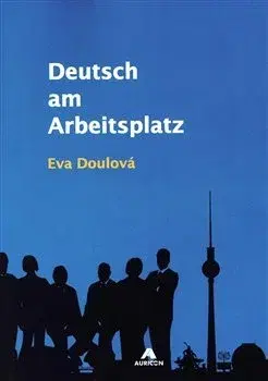 Jazykové učebnice - ostatné Deutsch am Arbeitsplatz - Eva Doulová