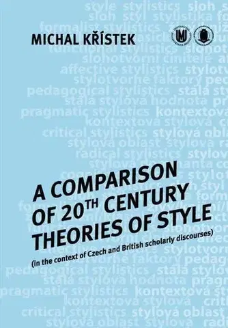 Pre vysoké školy A Comparison of 20th Century Theories of Style (in the Context of Czech and British Scholarly Discourses) - Michal Křístek