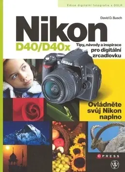 Fotografovanie, digitálna fotografia Nikon D40/D40x - David D. Busch