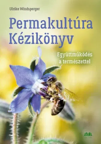 Úžitková záhrada Permakultúra Kézikönyv - Együttműködés a természettel - Ulrike Windsperger