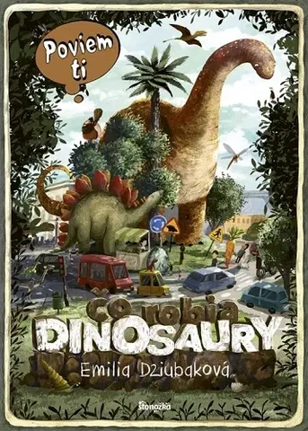 Príroda Poviem ti, čo robia dinosaury - Emilia Dziubaková,Alexander Horák