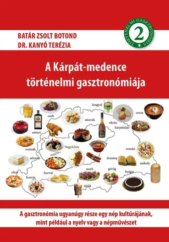 Národná kuchyňa - ostatné A Kárpát-medence történelmi gasztronómiája 2. - Zsolt Botond Batár,Terézia Kanyó