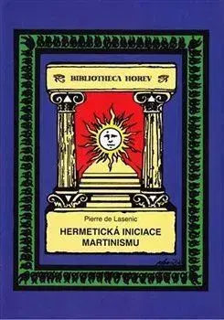 Ezoterika - ostatné Hermetická iniciace Martinismu, 2. vydání - Lasenic de Pierre