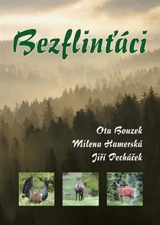 Poľovníctvo Bezflinťáci - Ota Bouzek,Milena Hamerská,Jiří Pecháček
