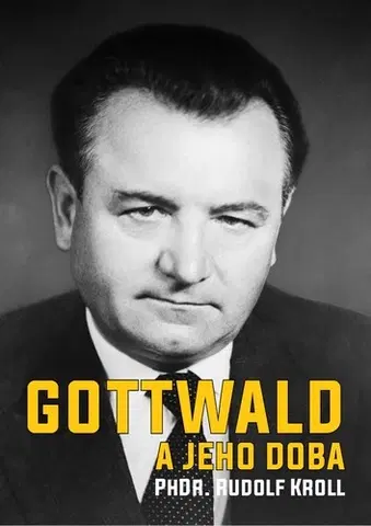 Politika Gottwald a jeho doba - Rudolf Kroll