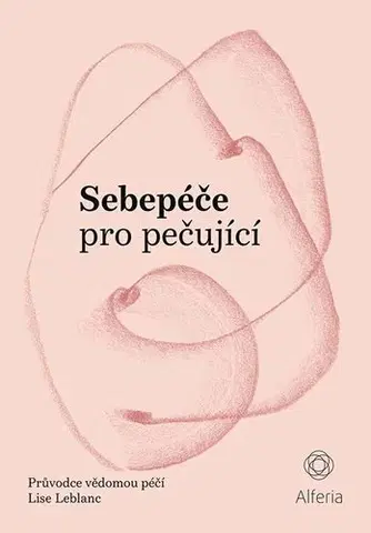 Psychológia, etika Sebepéče pro pečující - Lise Leblanc