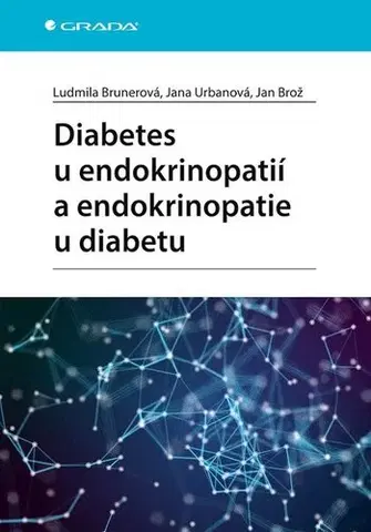 Medicína - ostatné Diabetes u endokrinopatií a endokrinopatie u diabetu - Ludmila Brunerová,Jana Urbanová,Jan Brož