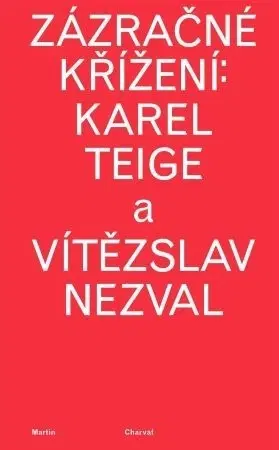 Filozofia Zázračné křížení: Karel Teige a Vítězslav Nezval - Martin Charvát