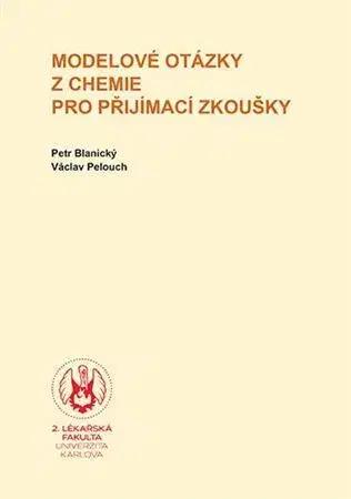 Prijímačky na vysoké školy Modelové otázky z chemie pro přijímací zkoušky, 8., upravené vydání - Petr Blanický