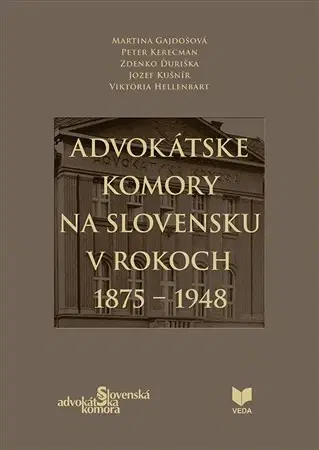 Právo - ostatné Advokátske komory na Slovensku v rokoch 1875-1948 - Kolektív autorov