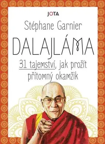Biografie - ostatné Dalajláma – 31 tajemství, jak prožít přítomný okamžik - Stephane Garnier