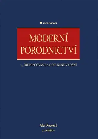 Gynekológia a pôrodníctvo Moderní porodnictví 2., přepracované a doplněné vydání - Aleš Roztočil,Kolektív autorov